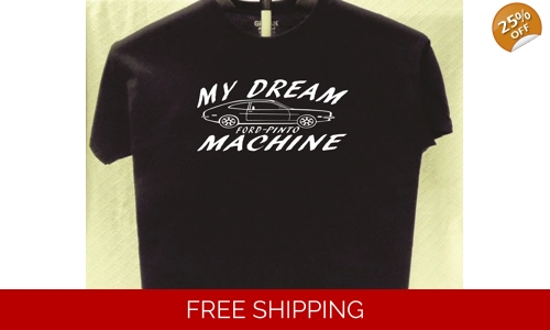 Ford Pinto Dream Machine T shirt Great Gift for a Friend